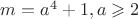 $m = a^4 + 1, a  \geqslant 2$