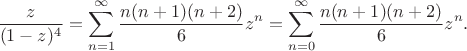 $$
		\frac{z}{(1-z)^4} = 
		\sum_{n=1}^{\infty}\frac{n(n+1)(n+2)}{6}z^n=
		\sum_{n=0}^{\infty}\frac{n(n+1)(n+2)}{6}z^n.
	$$