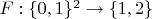 $F:\{0,1\}^2\to\{1,2\}$