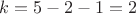 $k=5-2-1=2$