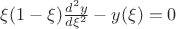 $\[\xi (1 - \xi )\frac{{{d^2}y}}{{d{\xi ^2}}} - y(\xi ) = 0\]$