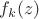 $f_k(z)$