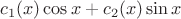 $c_1(x)\cos x+c_2(x)\sin x$