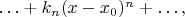 $\ldots+k_n(x-x_0)^n+\ldots,$
