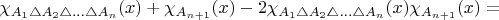 $\chi_{A_{1}\triangle A_{2}\triangle\ldots\triangle A_{n}}(x)+\chi_{A_{n+1}}(x)-2\chi_{A_{1}\triangle A_{2}\triangle\ldots\triangle A_{n}}(x)\chi_{A_{n+1}}(x)=$