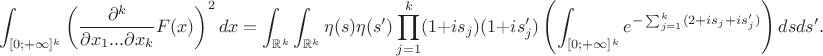$$\int_{[0;+\infty]^k}\left(\frac{\partial^k}{\partial x_1...\partial x_k}F(x)\right)^2 dx=\int_{\mathbb{R}^k}\int_{\mathbb{R}^k}\eta(s)\eta(s') \prod_{j=1}^k (1+is_j)(1+is'_j)\left(\int_{[0;+\infty]^k} e^{-\sum_{j=1}^k (2+is_j+is'_j)}\right) dsds'.$$