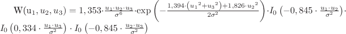 W({u}_{1},{u}_{2},{u}_{3})=1,353\cdot\frac{{u}_{1}\cdot{u}_{2}\cdot{u}_{3}}{{\sigma}^{6}}\cdot{\exp}\left({-\frac{1,394\cdot\left({{u}_{1}}^{2}+{{u}_{3}}^{2} \right)+1,826\cdot{{u}_{2}}^{2}}{2{\sigma}^{2}}}\right)\cdot{I}_{0}\left(-0,845\cdot\frac{{u}_{1}\cdot{u}_{2}}{{\sigma}^{2}}\right)\cdot{I}_{0}\left(0,334\cdot\frac{{u}_{1}\cdot{u}_{3}}{{\sigma}^{2}}\right)\cdot{I}_{0}\left(-0,845\cdot\frac{{u}_{2}\cdot{u}_{3}}{{\sigma}^{2}}\right)