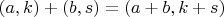$(a,k)+(b,s) = (a+b,k+s)$