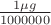 $\frac {1 \mu g} {1000000}
