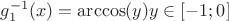 $g_1^{-1}(x)=\arccos(y) y \in [-1;0]$
