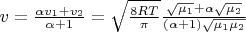 $v=\frac{\alpha v_1 + v_2}{\alpha + 1}=\sqrt{\frac{8RT}{\pi}}\frac{\sqrt{\mu_1} + \alpha\sqrt{\mu_2}}{(\alpha + 1)\sqrt{\mu_1 \mu_2}}$