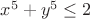 $x^5+y^5\leq2$