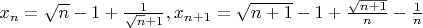 $x_n=\sqrt n-1+\frac1{\sqrt n+1},x_{n+1}=\sqrt{n+1}-1+\frac{\sqrt{n+1}}n-\frac1n $