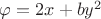 $\varphi = 2x+by^2$ $\varphi = 2x+by^2$