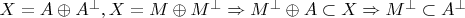 $X=A\oplus A^{\bot},X=M\oplus M^{\bot}\Rightarrow M^{\bot}\oplus A\subset X\Rightarrow M^{\bot}\subset A^{\bot}$