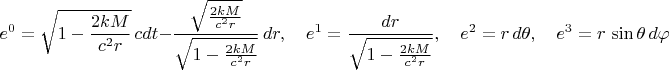 $$e^0 = \sqrt{1-\frac{2 k M}{c^2 r}} \, c dt - \frac{\sqrt{\frac{2 k M}{c^2 r}}}{\sqrt{1-\frac{2 k M}{c^2 r}}} \, dr, \quad
e^1 = \frac{dr}{\sqrt{1-\frac{2 k M}{c^2 r}}}, \quad
e^2 = r \, d\theta, \quad
e^3 = r \, \sin\theta \, d\varphi$$