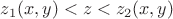 $z_1(x,y)<z<z_2(x,y)$
