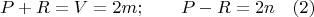 $$P + R = V = 2m; \qquad P-R = 2n \quad (2) $$