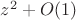 $z^2+O(1)$
