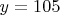 $y=105$