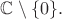 $\mathbb{C}\setminus\{0\}.$