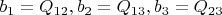 $b_1=Q_{12}, b_2=Q_{13}, b_3=Q_{23}$