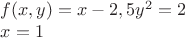 $f(x,y)=x-2,5y^2=2                                 

$x=1$