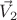$\vec{V}_2$