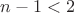 $n-1<2$