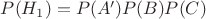$ P(H_{1}) = P(A')P(B)P(C)$