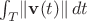 $\int_T \lVert\mathbf v(t)\rVert\,dt$