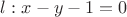 $l: x-y-1=0$