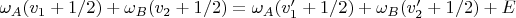 $\omega_A(v_1+1/2)+\omega_B(v_2+1/2)=\omega_A(v_1'+1/2)+\omega_B(v_2'+1/2)+E $