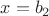 $x = b_2$