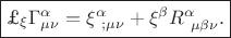 \boxed{$\pounds_{\xi}\Gamma^{\alpha}_{\mu\nu}=\xi^{\alpha}_{\ ;\mu\nu}+\xi^{\beta}R^{\alpha}_{\ \mu\beta\nu}.}$