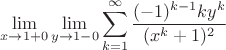 $$
\lim_{x\to1+0}\lim_{y\to1-0}\sum_{k=1}^\infty\frac {(-1)^{k-1}ky^k}{(x^k+1)^2}
$$