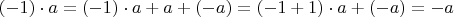 $(-1) \cdot a = (-1) \cdot a + a + (-a) = (-1 + 1) \cdot a + (-a) = -a$