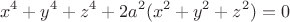 $$x^4+y^4+z^4+2a^2(x^2+y^2+z^2)=0$$