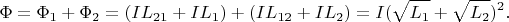 $$
\Phi = \Phi_1 + \Phi_2 = (I L_{21} + I L_1) + (I L_{12} + I L_2) = I (\sqrt{L_1} + \sqrt{L_2})^2.
$$
