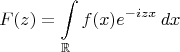 $$F(z)=\int\limits_{\mathbb{R}}f(x)e^{-izx}\,dx$$