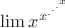$\lim x^{x^{.{^{.^{.^x}}}}}$