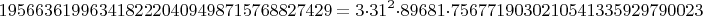 $$1956636199634182220409498715768827429=3\cdot 31^2 \cdot 89681 \cdot 7567719030210541335929790023$$