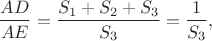 $$\frac{AD}{AE}=\frac{S_1+S_2+S_3}{S_3}=\frac{1}{S_3},$$