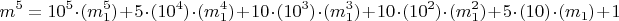 $$m^5=10^5\cdot(m_1^5)+ 5\cdot (10^4)\cdot(m_1^4)+ 10\cdot (10^3)\cdot(m_1^3)+ 10\cdot (10^2)\cdot(m_1^2)+ 5\cdot (10)\cdot(m_1)+1$$