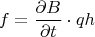 $$f=\frac{\partial B}{\partial t} \cdot q h$$