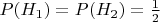 $P({{H}_{1}})=P({{H}_{2}})=\frac{1}{2}$