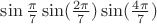 $\sin{\frac{\pi}{7}}\sin(\frac{2\pi}{7})\sin(\frac{4\pi}{7})$