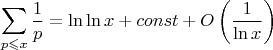 $$\sum_{p\leqslant x}\frac1p=\ln\ln x+const+O\left(\frac1{\ln x}\right)$$