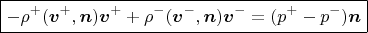 $$\boxed{-\rho^+(\boldsymbol v^+,\boldsymbol n)\boldsymbol v^++\rho^-(\boldsymbol v^-,\boldsymbol n)\boldsymbol v^-=(p^+-p^-)\boldsymbol n}$$