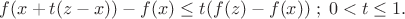 $\[f(x + t(z - x)) - f(x) \le t(f(z) - f(x))\;;\;0 < t \le 1.\]$